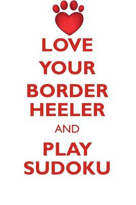 Book cover for LOVE YOUR BORDER HEELER AND PLAY SUDOKU BORDER HEELER SUDOKU LEVEL 1 of 15