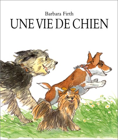 Book cover for Une Vie De Chien = Wag Wag Wag or What Dogs Do