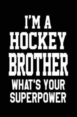 Cover of I'm A Hockey Brother What's Your Superpower