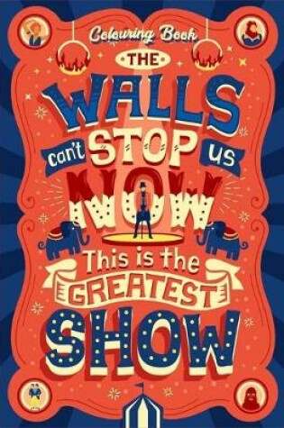 Cover of Walls Can't Stop Us Now This Is The Greatest Show Colouring Book