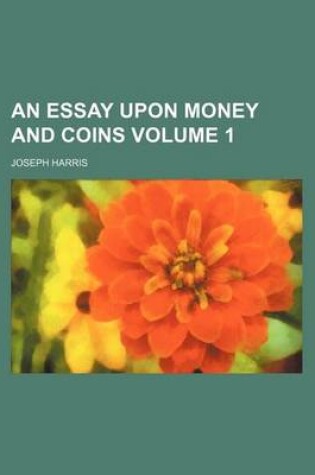 Cover of An Essay Upon Money and Coins Volume 1