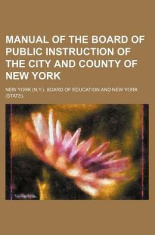 Cover of Manual of the Board of Public Instruction of the City and County of New York