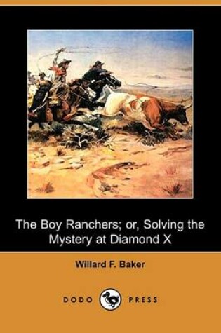 Cover of The Boy Ranchers; Or, Solving the Mystery at Diamond X (Dodo Press)