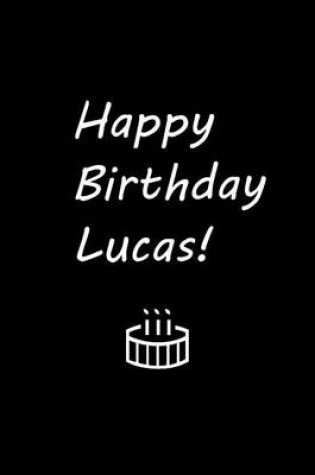 Cover of Happy Birthday Lucas! - Black Notebook / Journal / Lined Pages / Soft Matte