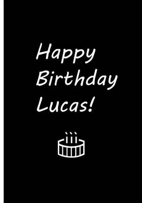 Book cover for Happy Birthday Lucas! - Black Notebook / Journal / Lined Pages / Soft Matte