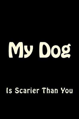 Cover of My Dog is Scarier Than You