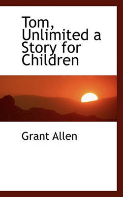 Book cover for Tom, Unlimited a Story for Children