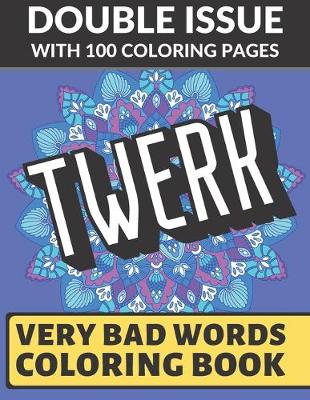 Book cover for Twerk Very Bad Words Coloring Book