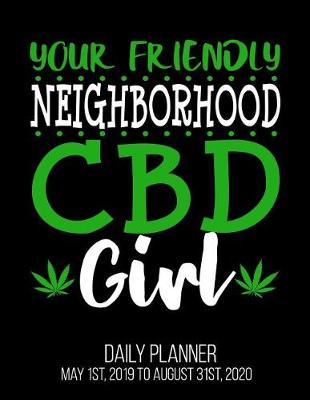 Book cover for Your Friendly Neighborhood CBD Girl Daily Planner May 1st, 2019 to August 31st, 2020