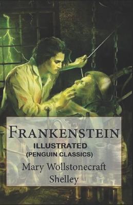 Book cover for Frankenstein By Mary Wollstonecraft Shelley Illustrated (Penguin Classics)