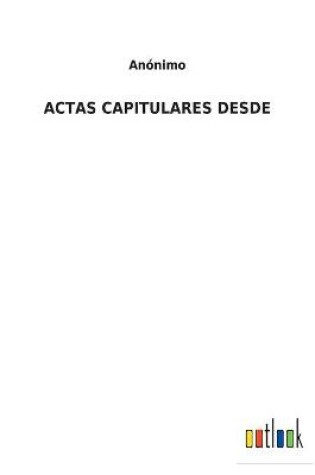 Cover of Actas Capitulares Desde