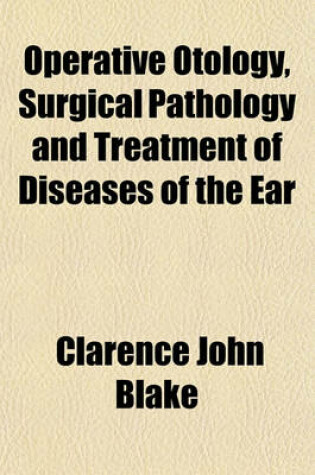 Cover of Operative Otology, Surgical Pathology and Treatment of Diseases of the Ear