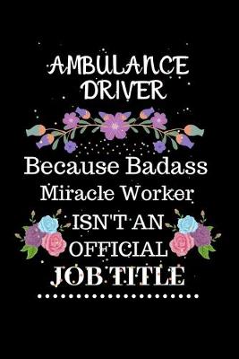 Book cover for Ambulance driver Because Badass Miracle Worker Isn't an Official Job Title