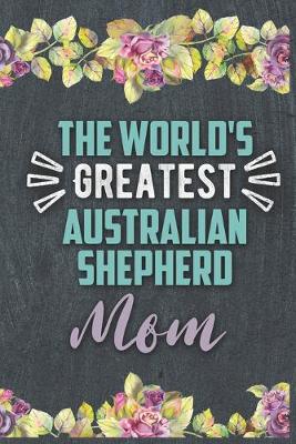 Book cover for The World's Greatest Australian Shepherd Mom