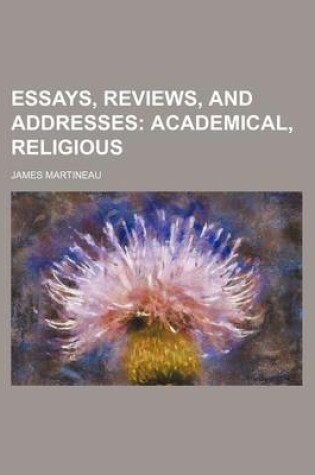 Cover of Essays, Reviews, and Addresses; Academical, Religious