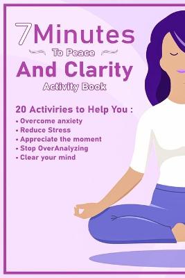 Book cover for 7 Minutes To Peace and Clarity Activity Book