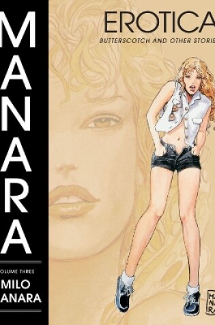 Cover of Manara Erotica Volume 3: Butterscotch And Other Stories