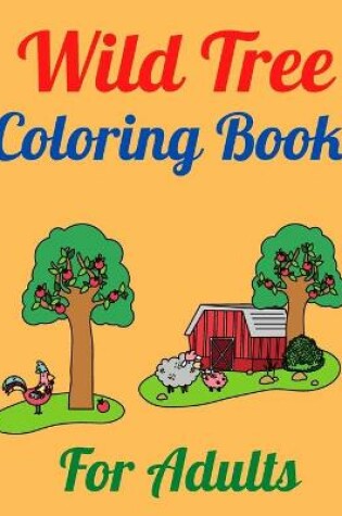 Cover of Wild Tree Coloring Book For Adults