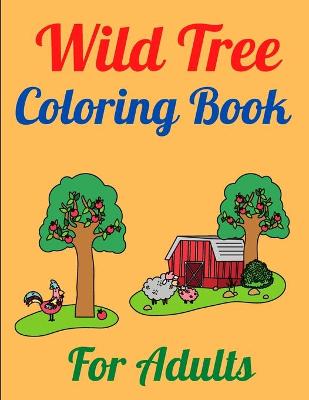 Book cover for Wild Tree Coloring Book For Adults