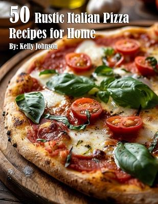 Book cover for 50 Rustic Italian Pizza Recipes for Home