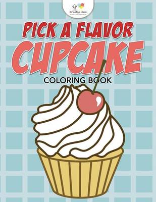 Book cover for Pick A Flavor Cupcake Coloring Book