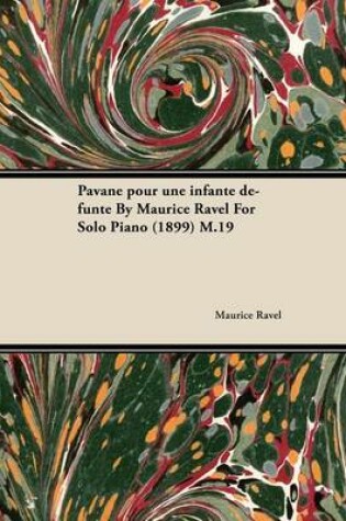 Cover of Pavane Pour Une Infante Defunte by Maurice Ravel for Solo Piano (1899) M.19