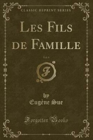 Cover of Les Fils de Famille, Vol. 6 (Classic Reprint)