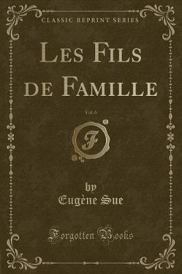 Book cover for Les Fils de Famille, Vol. 6 (Classic Reprint)