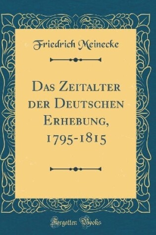 Cover of Das Zeitalter Der Deutschen Erhebung, 1795-1815 (Classic Reprint)