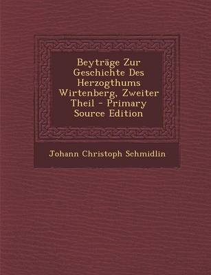 Book cover for Beytrage Zur Geschichte Des Herzogthums Wirtenberg, Zweiter Theil - Primary Source Edition