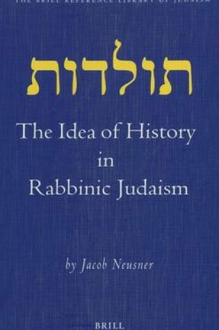 Cover of Idea of History in Rabbinic Judaism, The: The Brill Reference Library of Judaism, Volume 12