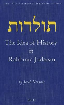 Cover of Idea of History in Rabbinic Judaism, The: The Brill Reference Library of Judaism, Volume 12