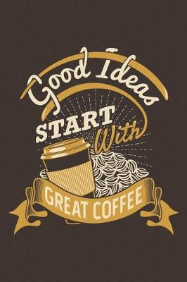 Book cover for Good Ideas Start With Great Coffee