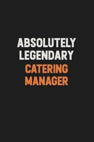 Cover of Absolutely Legendary Catering Manager