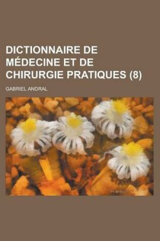 Cover of Dictionnaire de Medecine Et de Chirurgie Pratiques (8)