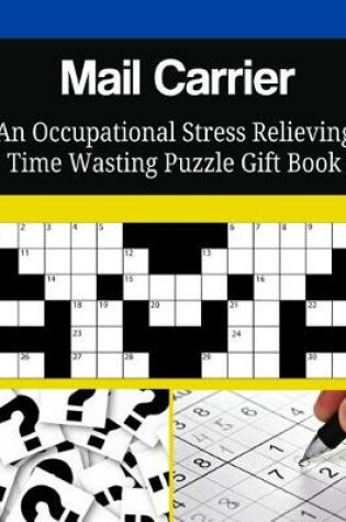 Cover of Mail Carrier An Occupational Stress Relieving Time Wasting Puzzle Gift Book