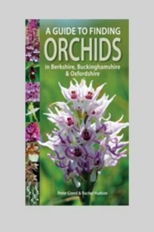 Cover of A Guide to Finding Orchids in Berkshire, Buckinghamshire and Oxfordshire