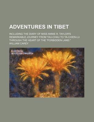 Book cover for Adventures in Tibet; Including the Diary of Miss Annie R. Taylor's Remarkable Journey from Tau-Chau to Ta-Chien-Lu Through the Heart of the Forbidden Land.