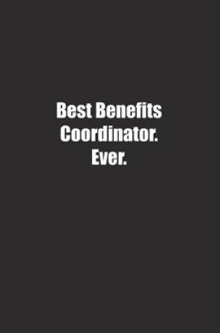 Cover of Best Benefits Coordinator. Ever.