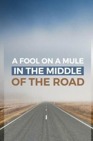 Cover of A Fool on a Mule in the Middle of the Road