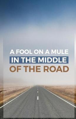 Book cover for A Fool on a Mule in the Middle of the Road