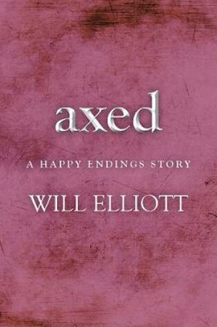 Cover of Axed - A Happy Endings Story