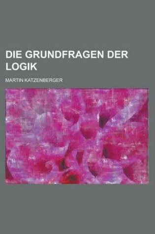 Cover of Die Grundfragen Der Logik