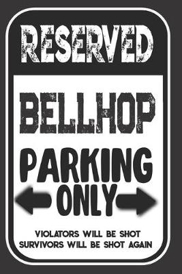 Book cover for Reserved Bellhop Parking Only. Violators Will Be Shot. Survivors Will Be Shot Again