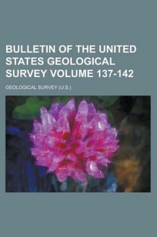 Cover of Bulletin of the United States Geological Survey Volume 137-142