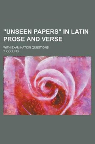 Cover of Unseen Papers in Latin Prose and Verse; With Examination Questions