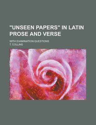 Book cover for Unseen Papers in Latin Prose and Verse; With Examination Questions