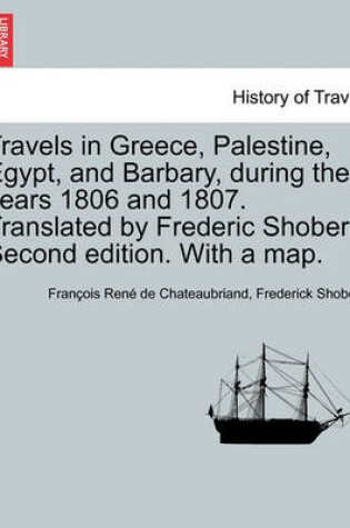 Cover of Travels in Greece, Palestine, Egypt, and Barbary, During the Years 1806 and 1807. Translated by Frederic Shoberl. Second Edition. with a Map.