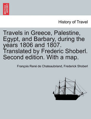 Book cover for Travels in Greece, Palestine, Egypt, and Barbary, During the Years 1806 and 1807. Translated by Frederic Shoberl. Second Edition. with a Map.