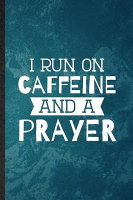 Book cover for I Run on Caffeine and a Prayer